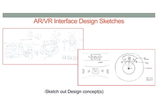 AR/VR Interface Design Sketches
•Sketch out Design concept(s)
 