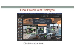 Final PowerPoint Prototype
•Simple interactive demo
 