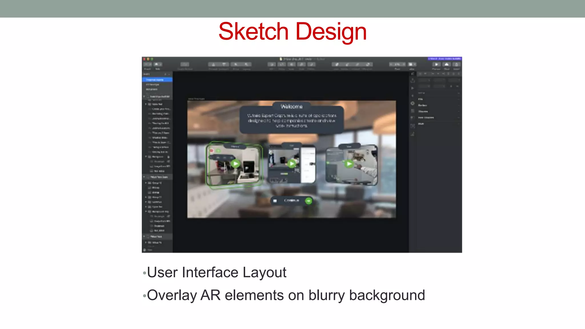 Sketch Design
•User Interface Layout
•Overlay AR elements on blurry background
 