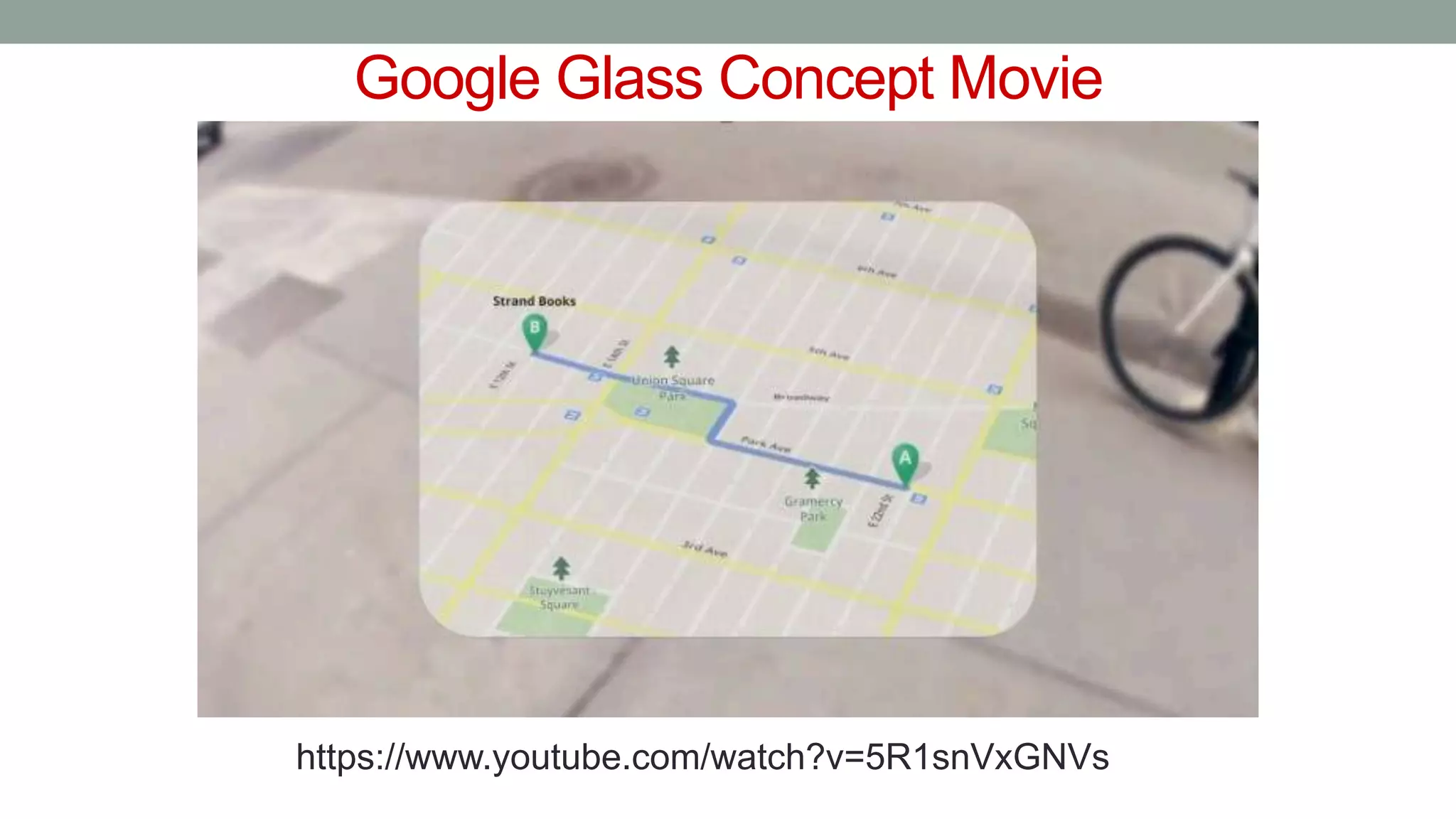 Google Glass Concept Movie
https://www.youtube.com/watch?v=5R1snVxGNVs
 