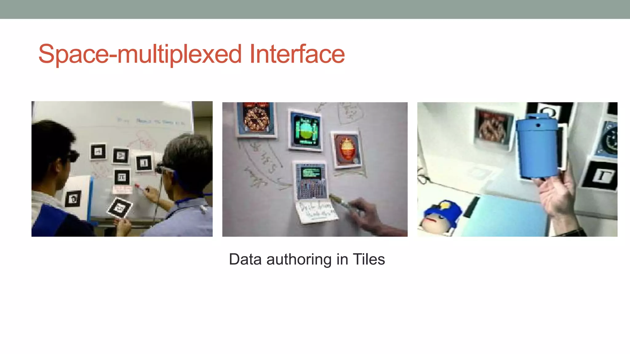 Space-multiplexed Interface
Data authoring in Tiles
 
