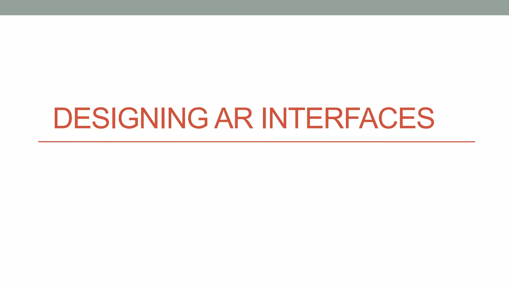 DESIGNING AR INTERFACES
 