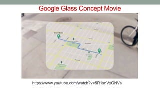 Google Glass Concept Movie
https://www.youtube.com/watch?v=5R1snVxGNVs
 