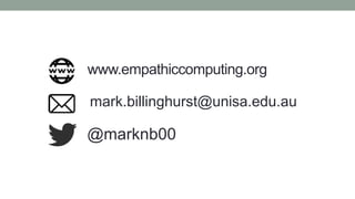 www.empathiccomputing.org
@marknb00
mark.billinghurst@unisa.edu.au
 