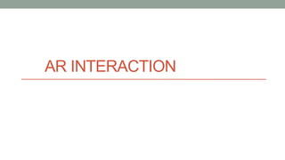AR INTERACTION
 