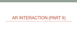 AR INTERACTION (PART II)
 