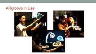 ARgroove in Use
 