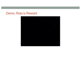 Demo: Roku’s Reward
 