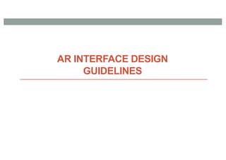AR INTERFACE DESIGN
GUIDELINES
 