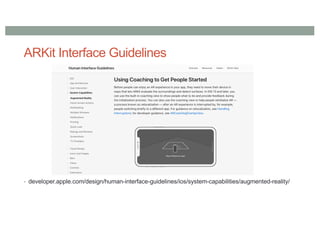 ARKit Interface Guidelines
• developer.apple.com/design/human-interface-guidelines/ios/system-capabilities/augmented-reality/
 