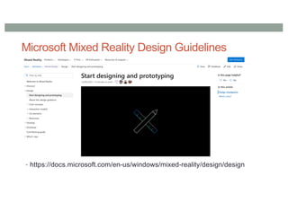 Microsoft Mixed Reality Design Guidelines
• https://docs.microsoft.com/en-us/windows/mixed-reality/design/design
 
