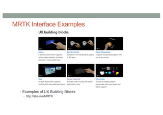 MRTK Interface Examples
• Examples of UX Building Blocks
• http://aka.ms/MRTK
 