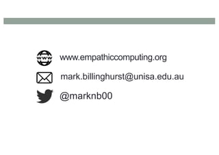 www.empathiccomputing.org
@marknb00
mark.billinghurst@unisa.edu.au
 