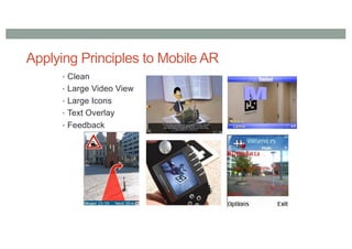 Applying Principles to Mobile AR
• Clean
• Large Video View
• Large Icons
• Text Overlay
• Feedback
 