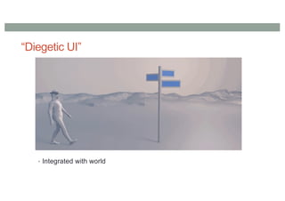 “Diegetic UI”
• Integrated with world
 