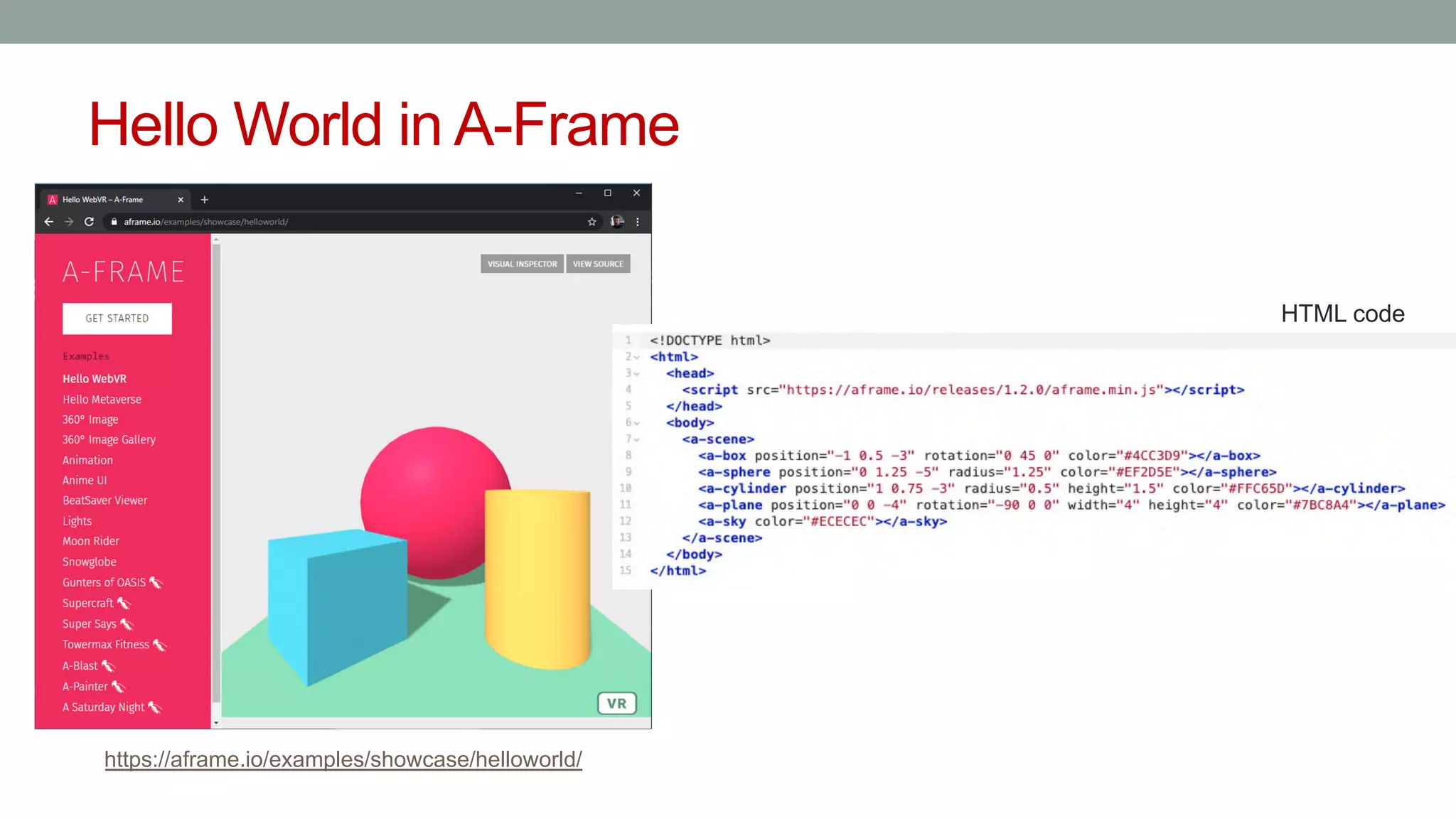 Hello World in A-Frame
https://aframe.io/examples/showcase/helloworld/
HTML code
 