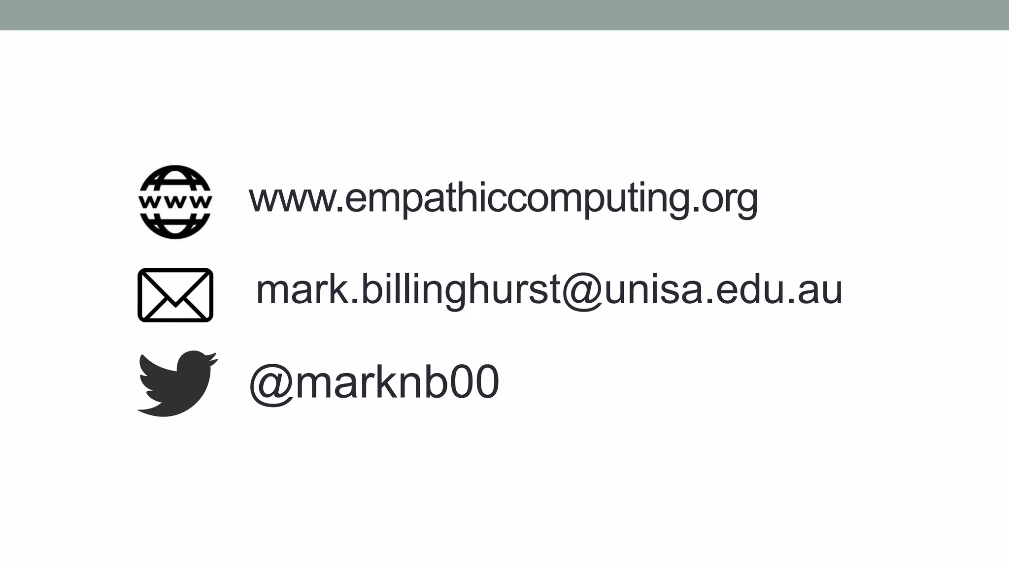www.empathiccomputing.org
@marknb00
mark.billinghurst@unisa.edu.au
 