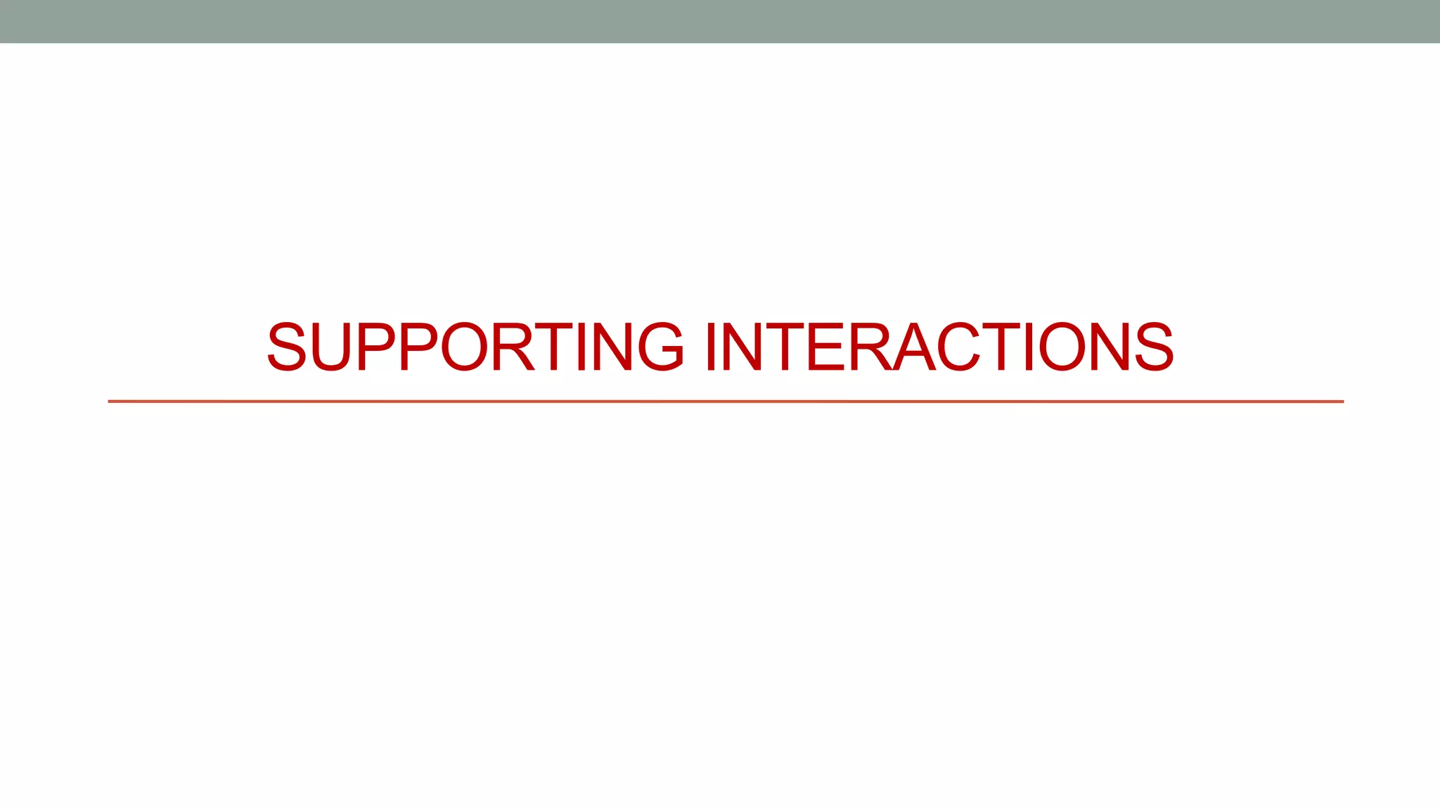 SUPPORTING INTERACTIONS
 