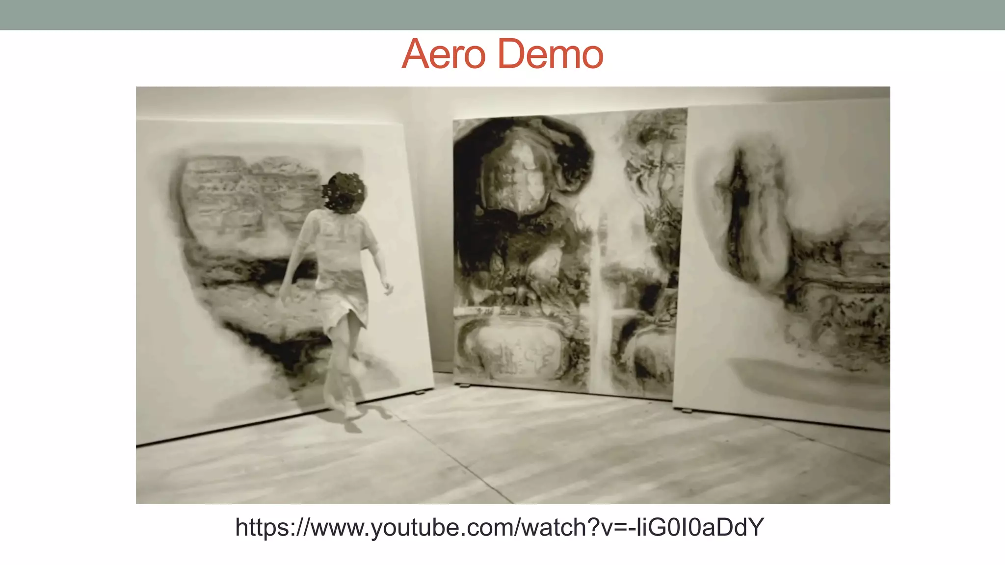 Aero Demo
https://www.youtube.com/watch?v=-liG0I0aDdY
 