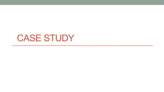 CASE STUDY
 