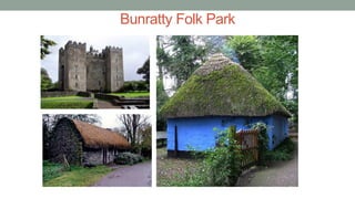 Bunratty Folk Park
 