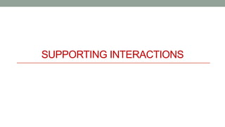 SUPPORTING INTERACTIONS
 