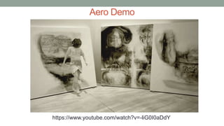 Aero Demo
https://www.youtube.com/watch?v=-liG0I0aDdY
 