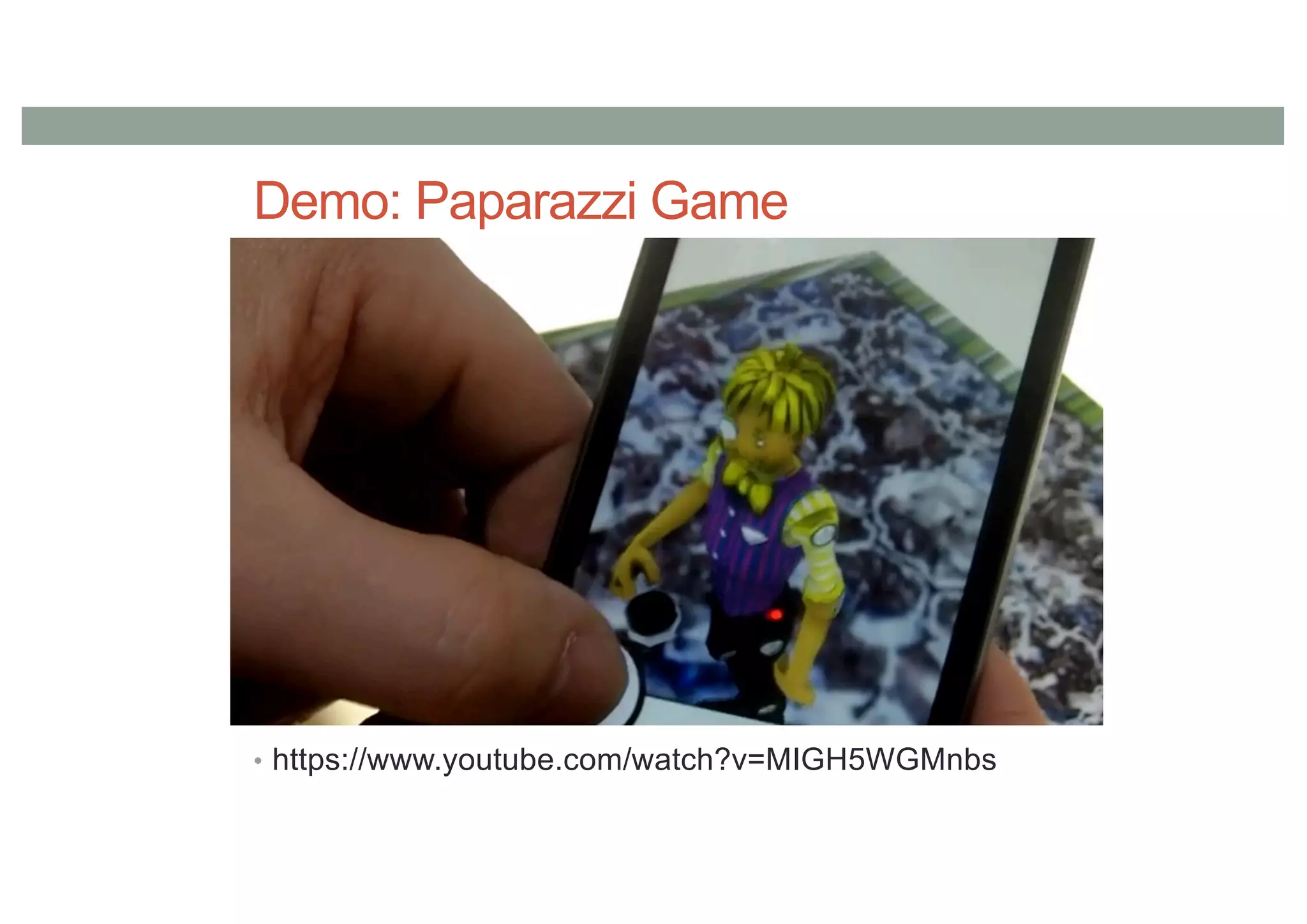 Demo: Paparazzi Game
• https://www.youtube.com/watch?v=MIGH5WGMnbs
 