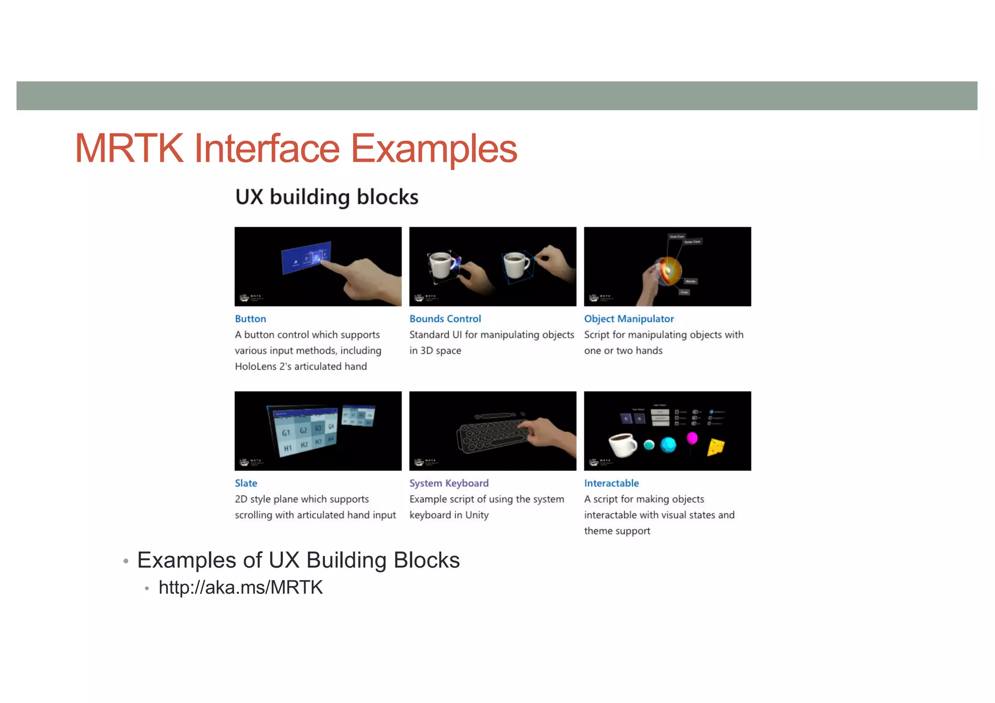 MRTK Interface Examples
• Examples of UX Building Blocks
• http://aka.ms/MRTK
 