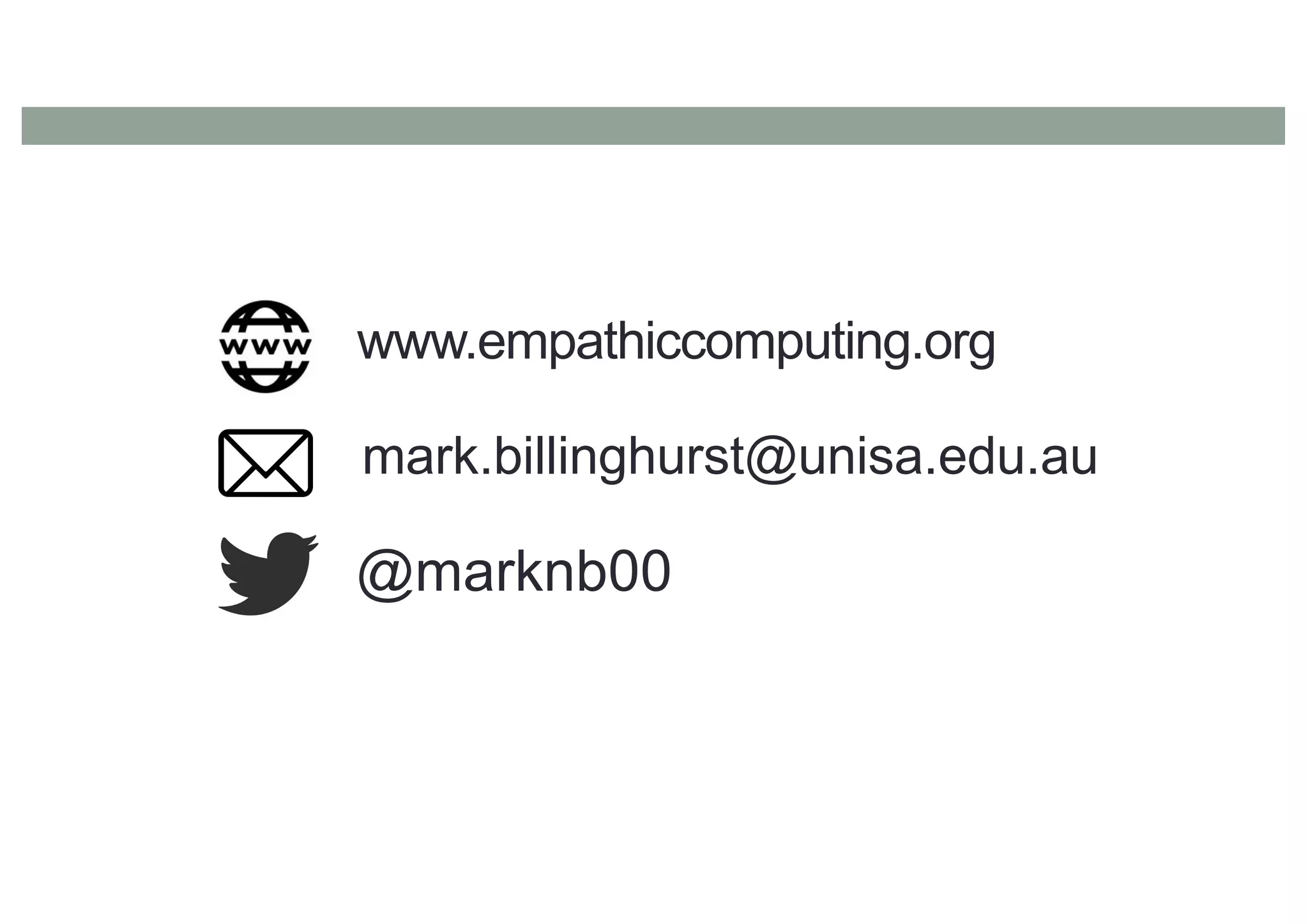 www.empathiccomputing.org
@marknb00
mark.billinghurst@unisa.edu.au
 