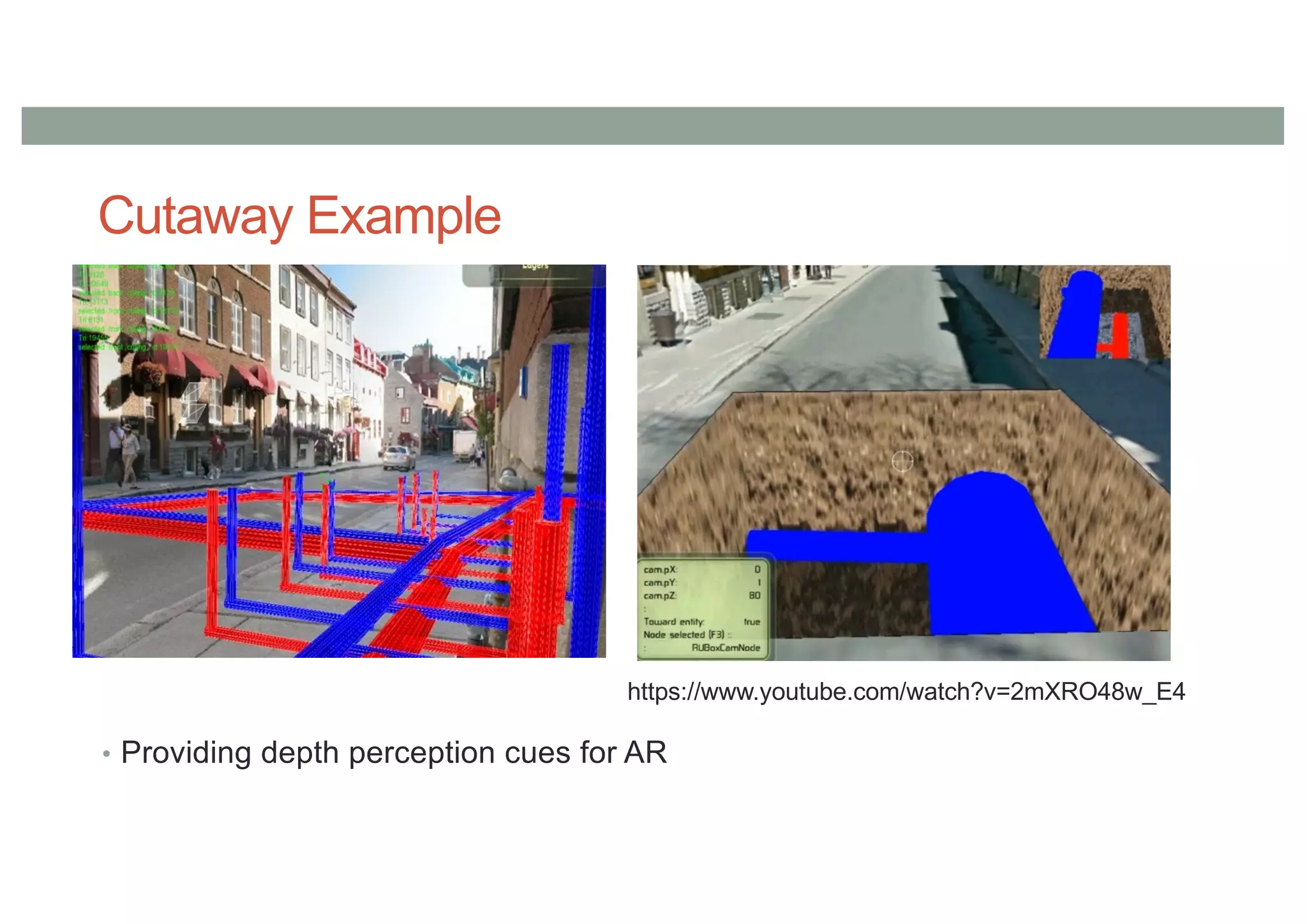 Cutaway Example
• Providing depth perception cues for AR
https://www.youtube.com/watch?v=2mXRO48w_E4
 