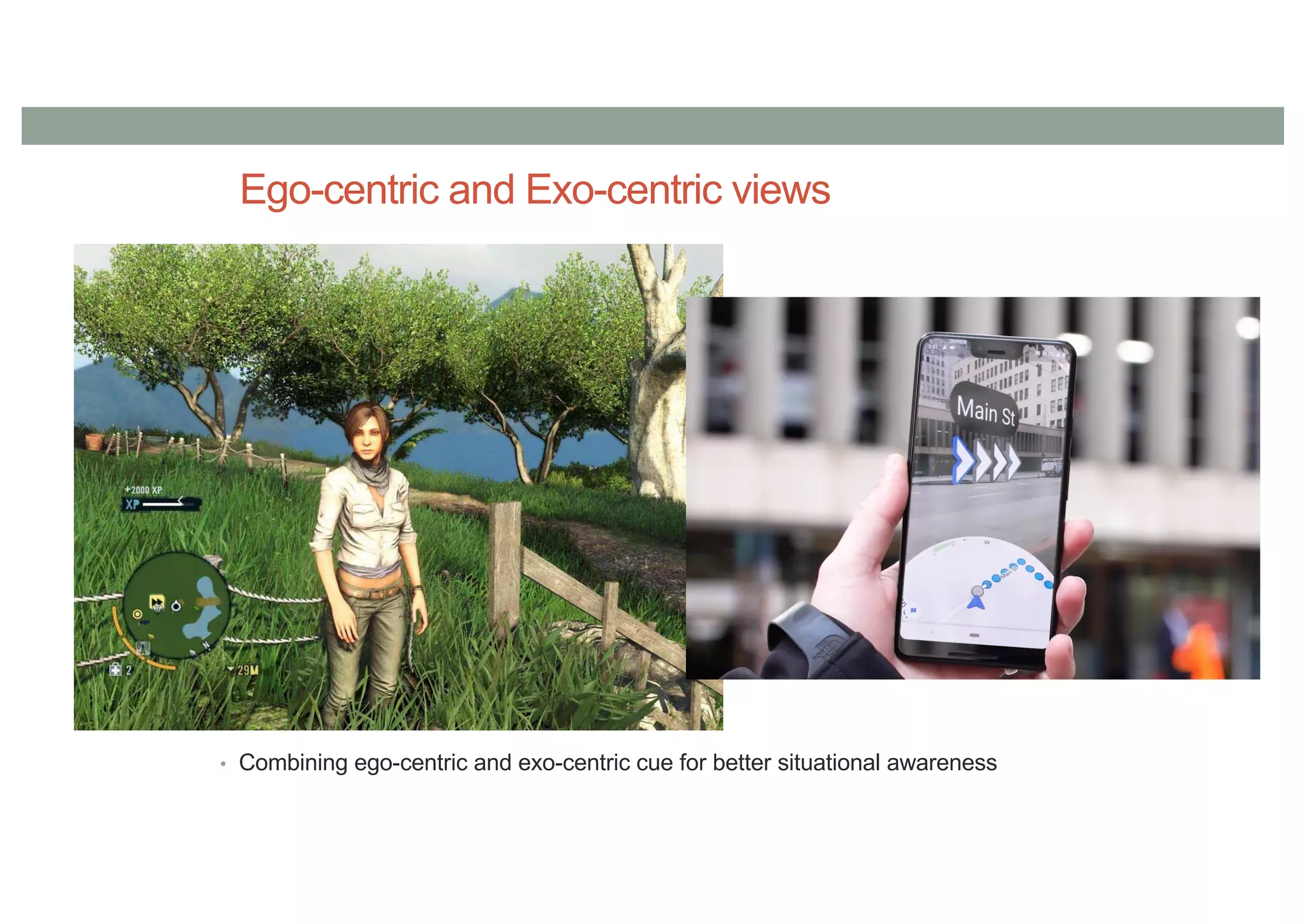 Ego-centric and Exo-centric views
• Combining ego-centric and exo-centric cue for better situational awareness
 