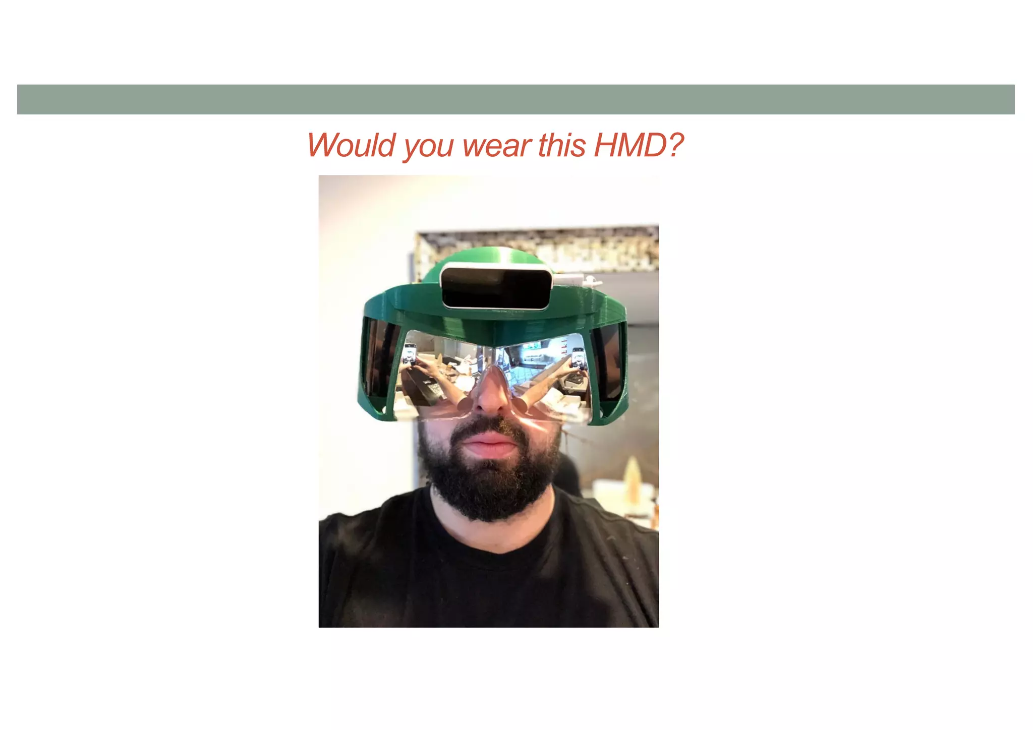 Would you wear this HMD?
 
