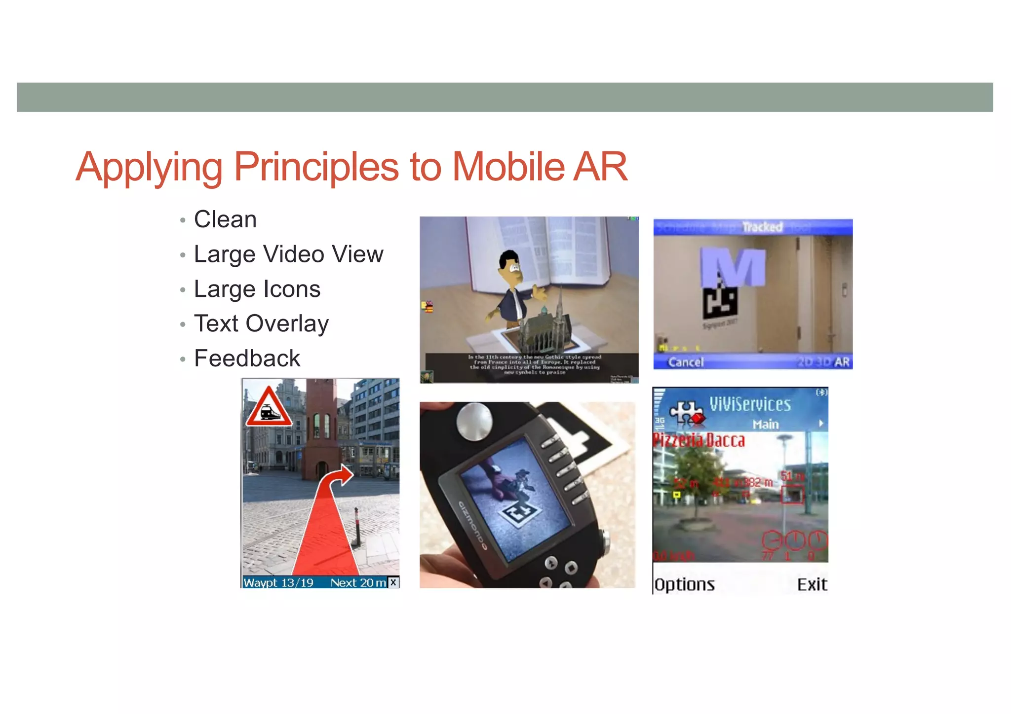 Applying Principles to Mobile AR
• Clean
• Large Video View
• Large Icons
• Text Overlay
• Feedback
 