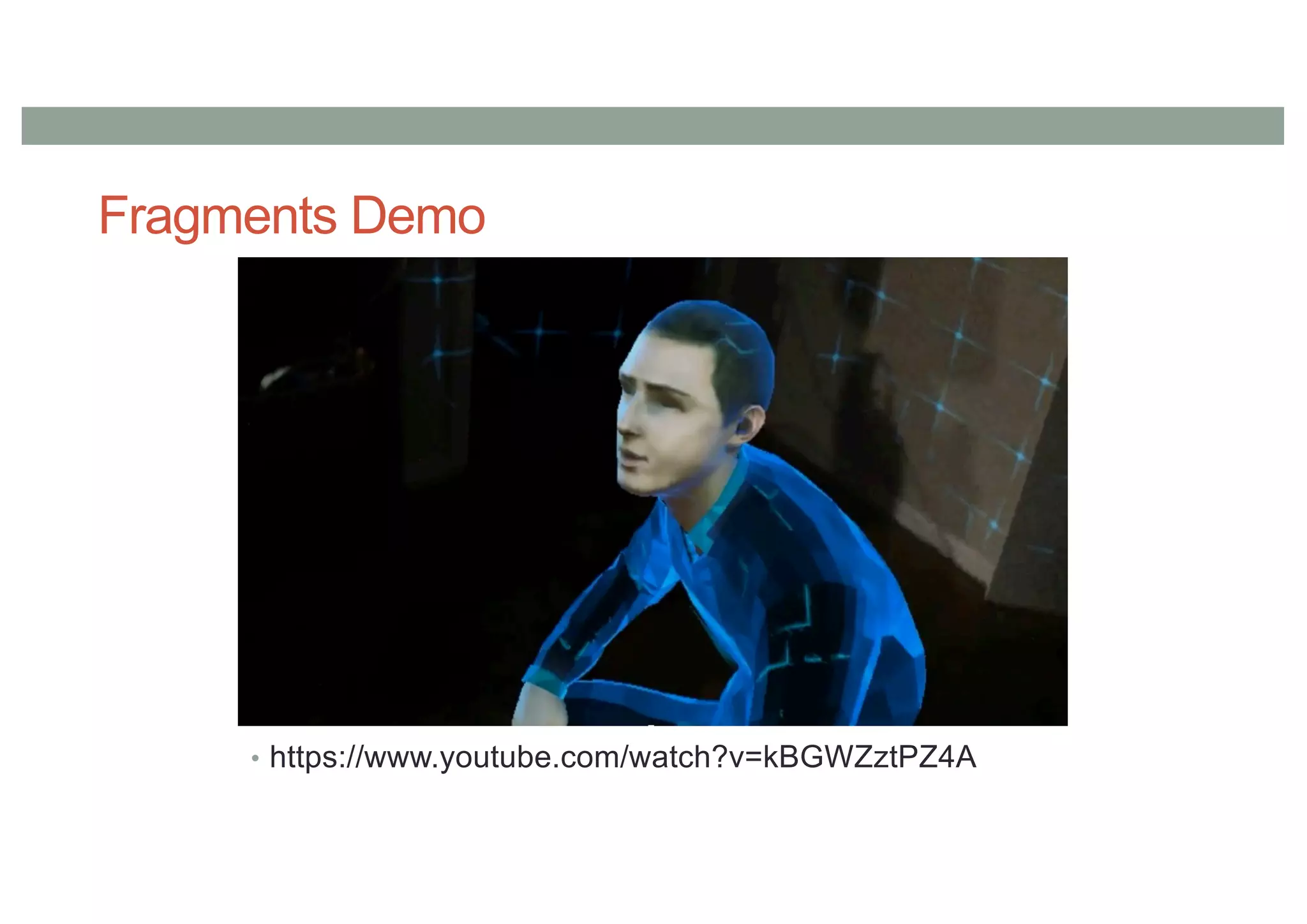 Fragments Demo
• https://www.youtube.com/watch?v=kBGWZztPZ4A
 