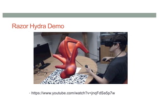 Razor Hydra Demo
• https://www.youtube.com/watch?v=jnqFdSa5p7w
 