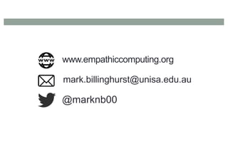 www.empathiccomputing.org
@marknb00
mark.billinghurst@unisa.edu.au
 