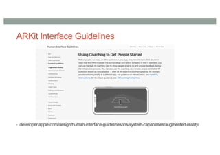ARKit Interface Guidelines
• developer.apple.com/design/human-interface-guidelines/ios/system-capabilities/augmented-reality/
 
