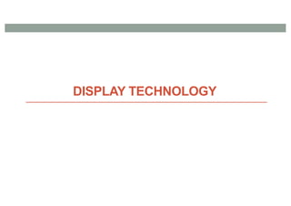 DISPLAY TECHNOLOGY
 