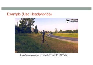 Example (Use Headphones)
https://www.youtube.com/watch?v=tNEUObTs1kg
 