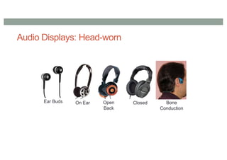 Audio Displays: Head-worn
Ear Buds On Ear Open
Back
Closed Bone
Conduction
 
