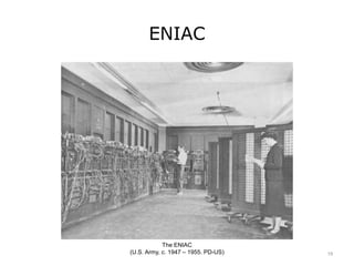 ENIAC
The ENIAC
(U.S. Army, c. 1947 – 1955. PD-US) 19
 