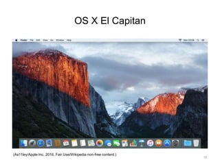 OS X El Capitan
(As11ley/Apple Inc, 2016, Fair Use/Wikipedia non-free content.)
10
 