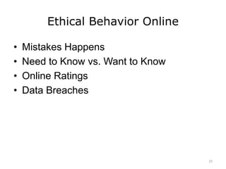 Ethical Behavior Online
• Mistakes Happens
• Need to Know vs. Want to Know
• Online Ratings
• Data Breaches
23
 