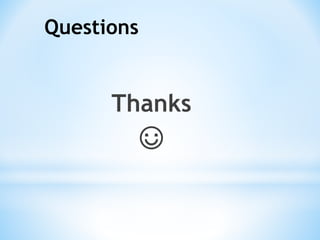 Questions
Thanks
☺
 