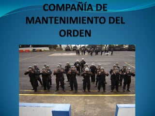COMPAÑÍA DE MANTENIMIENTO DEL ORDEN 
