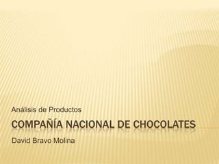 Análisis de Productos

COMPAÑÍA NACIONAL DE CHOCOLATES
David Bravo Molina
 