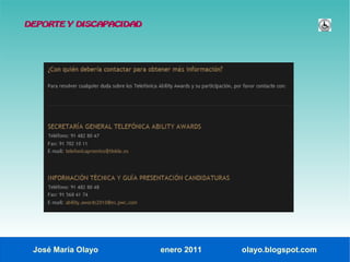 DEPORTE Y DISCAPACIDAD




 José María Olayo        enero 2011   olayo.blogspot.com
 