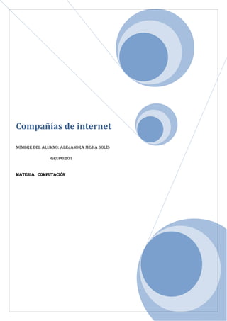 Compañías de internet
Nombre del alumno: Alejandra mejía Solís
grupo:201
Materia: computación
 
