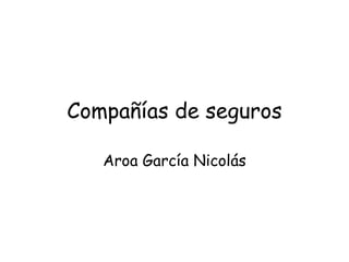 Compañías de seguros Aroa García Nicolás 